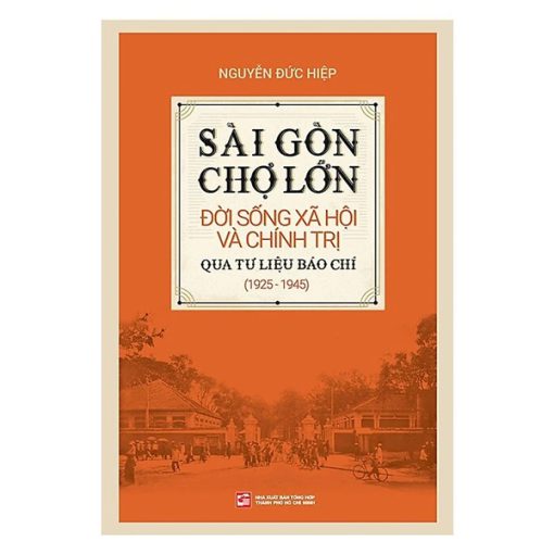 Sài Gòn Chợ Lớn đời sống xã hội và chính trị qua tư liệu báo chí (1925-1945)