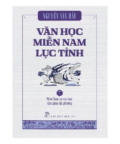 Văn học miền Nam Lục Tỉnh (Tập 1)