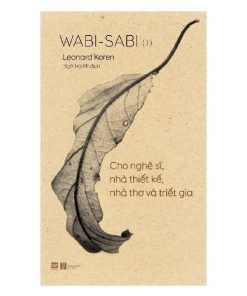 Wabi-Sabi (I) Cho nghệ sĩ, nhà thiết kế, nhà thơ và triết gia